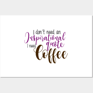 I don't need an inspirational quote I need coffee Posters and Art